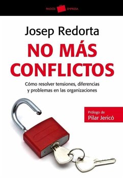No más conflictos : cómo resolver tensiones, diferencias y problemas en las organizaciones - Redorta Lorente, Josep