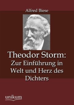 Theodor Storm: Zur Einführung in Welt und Herz des Dichters - Biese, Alfred
