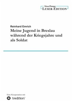 Meine Jugend in Breslau während der Kriegsjahre und als Soldat - Emrich, Reinhard