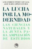 La lucha por la modernidad : las ciencias naturales y la junta para ampliación de estudios