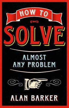 How to Solve Almost Any Problem - Barker, Alan