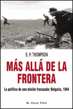 Más allá de la frontera : la política de una misión fracasada : Bulgaria, 1944 - Thompson, E. P.