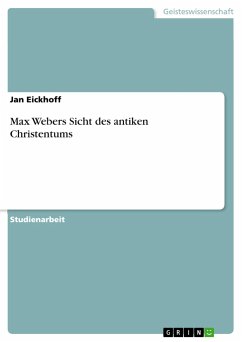 Max Webers Sicht des antiken Christentums - Eickhoff, Jan
