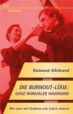 Die Burnout-Lüge: Ganz normaler Wahnsinn