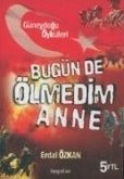 Bugün de Ölmedim Anne Güneydogu Öyküleri