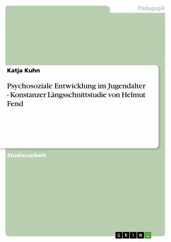 Psychosoziale Entwicklung im Jugendalter - Konstanzer Längsschnittstudie von Helmut Fend - Kuhn, Katja
