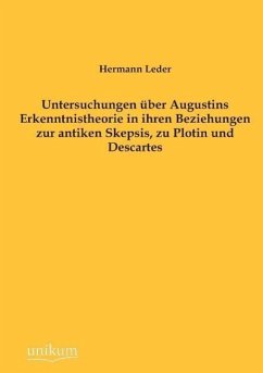 Untersuchungen über Augustins Erkenntnistheorie in ihren Beziehungen zur antiken Skepsis, zu Plotin und Descartes - Leder, Hermann