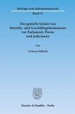 Der gestufte Schutz von Betriebs- und Geschäftsgeheimnissen vor Parlament, Presse und jedermann. Der gestufte Schutz von Betriebs- und Geschäftsgeheimnissen vor Parlament, Presse und jedermann.