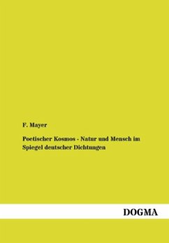 Poetischer Kosmos - Natur und Mensch im Spiegel deutscher Dichtungen - Mayer, F.