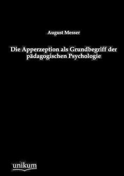 Die Apperzeption als Grundbegriff der pädagogischen Psychologie - Messer, August