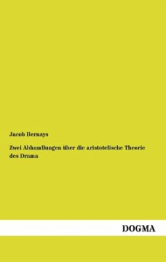 Zwei Abhandlungen über die aristotelische Theorie des Drama - Bernays, Jacob