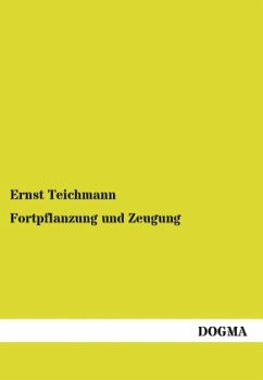 Fortpflanzung und Zeugung - Teichmann, Ernst