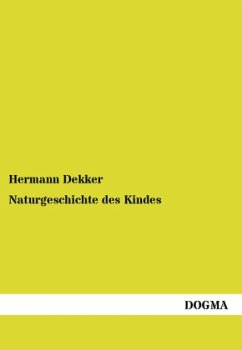 Naturgeschichte des Kindes - Dekker, Hermann