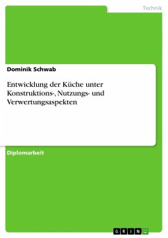 Entwicklung der Küche unter Konstruktions-, Nutzungs- und Verwertungsaspekten - Schwab, Dominik