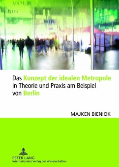 Das Konzept der idealen Metropole in Theorie und Praxis am Beispiel von Berlin - Bieniok, Majken