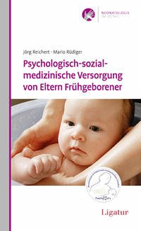 Psychologisch-sozialmedizinische Versorgung von Eltern Frühgeborener - Reichert, Jörg; Rüdiger, Mario