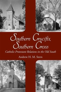 Southern Crucifix, Southern Cross: Catholic-Protestant Relations in the Old South - Stern, Andrew Henry