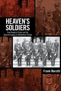 Heaven's Soldiers: Free People of Color and the Spanish Legacy in Antebellum Florida - Marotti, Frank