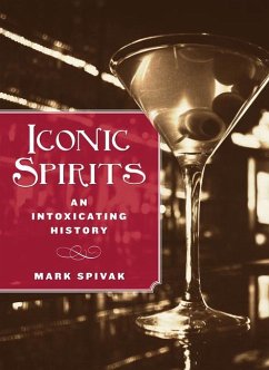 Iconic Spirits: An Intoxicating History - Spivak, Mark