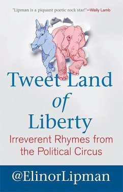 Tweet Land of Liberty: Irreverent Rhymes from the Political Circus - Lipman, Elinor