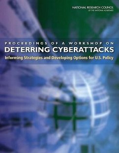 Proceedings of a Workshop on Deterring Cyberattacks - National Research Council; Policy And Global Affairs; Division on Engineering and Physical Sciences; Computer Science and Telecommunications Board; Committee on Deterring Cyberattacks Informing Strategies and Developing Options for U S Policy