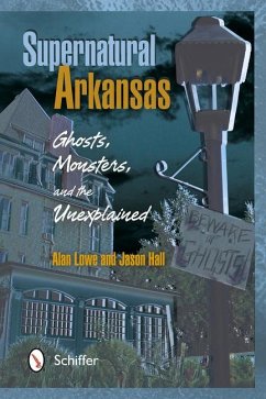 Supernatural Arkansas: Ghosts, Monsters, and the Unexplained - Lowe, Alan