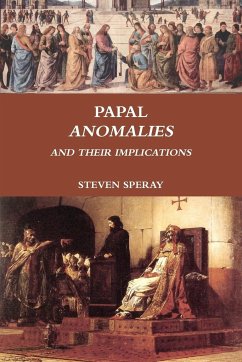 PAPAL ANOMALIES AND THEIR IMPLICATIONS - Speray, Steven