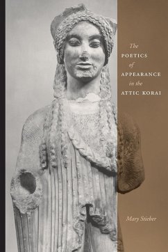The Poetics of Appearance in the Attic Korai - Stieber, Mary