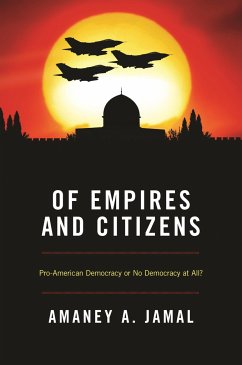Of Empires and Citizens: Pro-American Democracy or No Democracy at All? - Jamal, Amaney A.