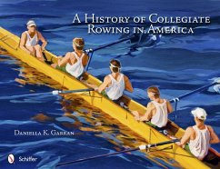 A History of Collegiate Rowing in America - Garran, Daniella K.
