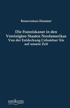 Die Franziskaner in den Vereinigten Staaten Nordamerikas - Hammer, Bonaventura