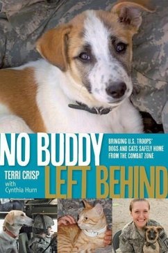 No Buddy Left Behind: Bringing U.S. Troops' Dogs and Cats Safely Home from the Combat Zone - Crisp, Terri; Hurn, C. J.