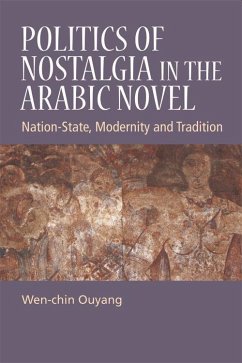 Politics of Nostalgia in the Arabic Novel - Ouyang, Wen-Chin