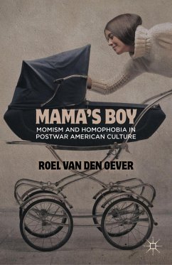 Mama's Boy: Momism and Homophobia in Postwar American Culture - van den Oever, Roel