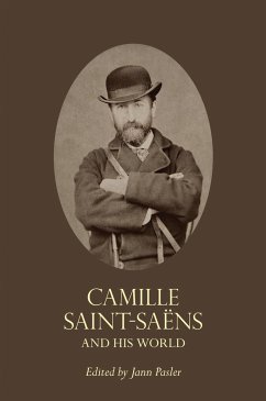 Camille Saint-Saëns and His World - Pasler, Jann
