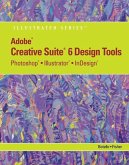 Adobe Cs6 Design Tools: Photoshop, Illustrator, and Indesign Illustrated with Online Creative Cloud Updates