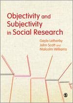 Objectivity and Subjectivity in Social Research - Letherby, Gayle; Scott, John; Williams, Malcolm