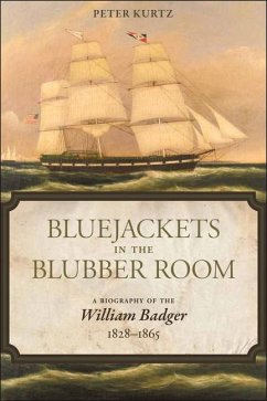 Bluejackets in the Blubber Room: A Biography of the William Badger,1828-1865 - Kurtz, Peter