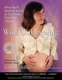 Wise Childbearing, What You'll Want to Know as You Make Your Birth Choices