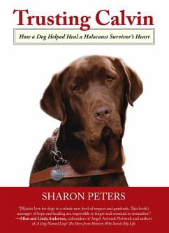 Trusting Calvin: How a Dog Helped Heal a Holocaust Survivor's Heart - Peters, Sharon