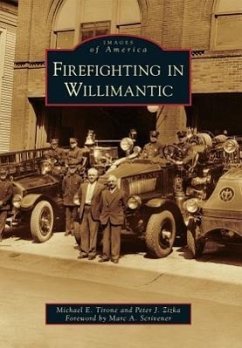 Firefighting in Willimantic - Tirone, Michael E.; Zizka, Peter J.