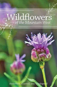 Wildflowers of the Mountain West: Volume 1 - Anderson, Richard M.; Gunnell, Jay Dee; Goodspeed, Jerry L.