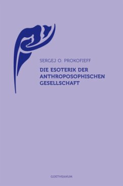 Die Esoterik der Anthroposophischen Gesellschaft - Prokofieff, Sergej O.