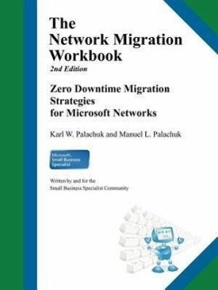 The Network Migration Workbook: Zero Downtime Migration Strategies for Windows Networks 2nd Edition - Palachuk, Karl W.; Palachuk, Manuel L.