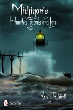 Michigan's Haunted Legends and Lore - Robinett, Kristy