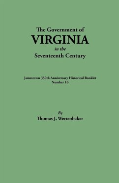 Government of Virginia in the Seventeenth Century. Originally Published as Jamestown 350th Anniversary Historical Booklet, Number 16 (1957) - Wertenbaker, Thomas J.