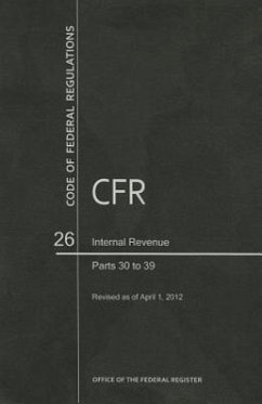 Code of Federal Regulations, Title 26, Internal Revenue, PT. 30-39, Revised as of April 1, 2012