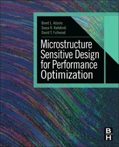 Microstructure-Sensitive Design for Performance Optimization - Adams, Brent;Kalidindi, Surya R.;Fullwood, David