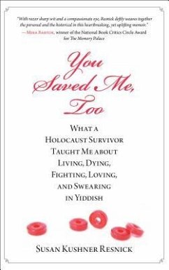 You Saved Me, Too: What a Holocaust Survivor Taught Me about Living, Dying, Fighting, Loving, and Swearing in Yiddish - Resnick, Susan
