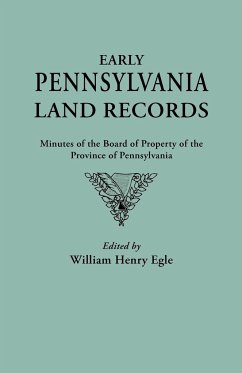 Early Pennsylvania Land Records. Minutes of the Board of Property of the Province of Pennsylvania